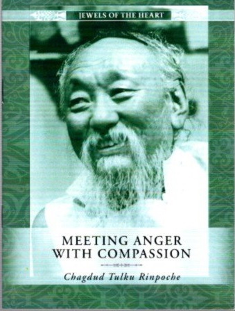 MEETING ANGER WITH COMPASSION. Chagdud Tulku Rinpoche