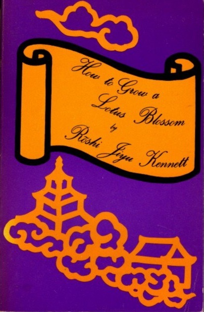 HOW TO GROW A LOTUS BLOSSOM: or How a Zen Buddhist Prepares for Death. Roshi Jiyu-Kennett